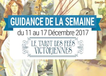 11 au 17 Décembre 2017 - Votre guidance de la semaine avec Le Tarot des Fées Victoriennes de Lunea Weatherstone - Graine d'Eden Eve Korrigan - Développement personnel, spiritualité, tarots et oracles divinatoires, Bibliothèques des Oracles, avis, présentation, review , revue