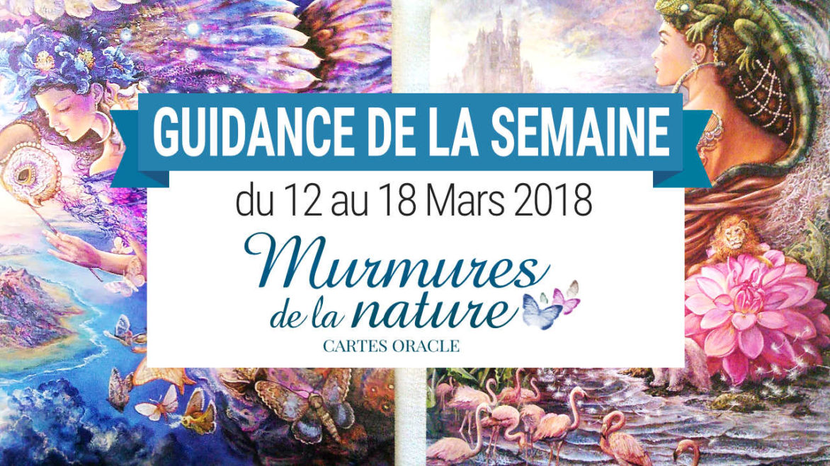 12 au 18 Mars 2018 - Votre guidance de la semaine avec Oracle Murmures de la Nature de Angela Hartfield et Josephine Wall - Graine d'Eden Développement personnel, spiritualité, tarots et oracles divinatoires, Bibliothèques des Oracles, avis, présentation, review , revue