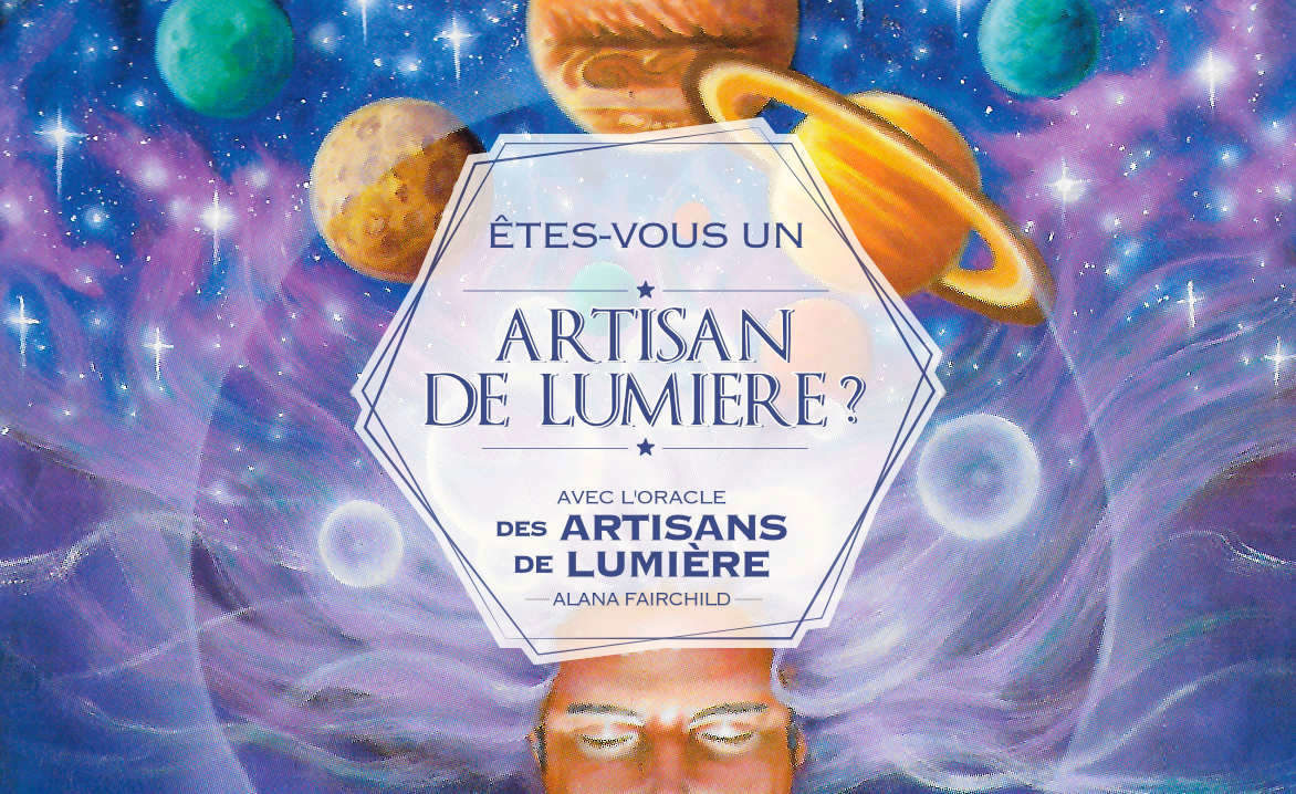 êtes-vous un artisan de lumière avec l'Oracle des Artisans de lumière de Alana Fairchild - Graine d'Eden Développement personnel, spiritualité, tarots et oracles divinatoires, Bibliothèques des Oracles, avis, présentation, review , revue