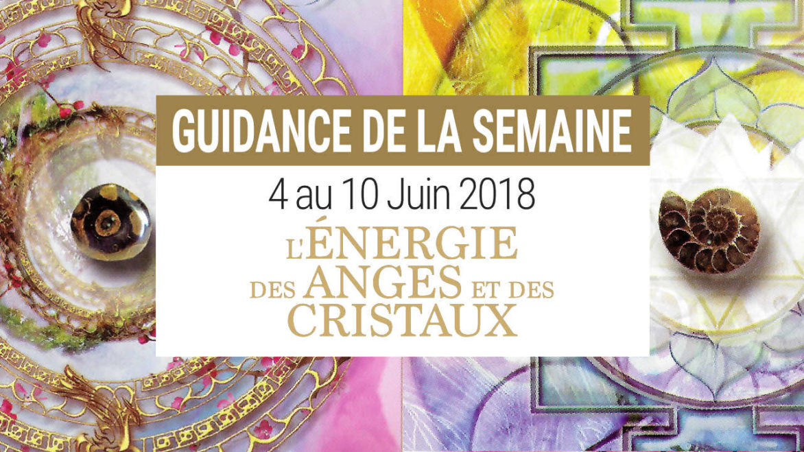 4 au 10 juin 2018 - Votre guidance de la semaine avec l'Energie des Anges et des Cristaux de Alana Fairchild - Graine d'Eden Développement personnel, spiritualité, tarots et oracles divinatoires, Bibliothèques des Oracles, avis, présentation, review tarot oracle , revue tarot oracle