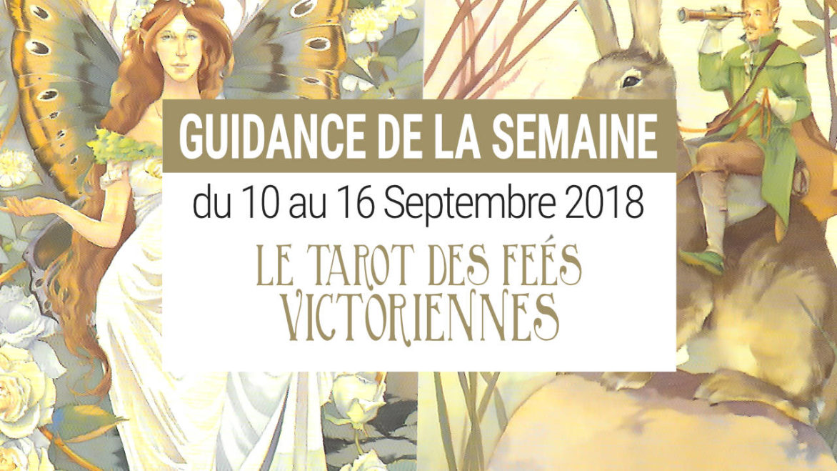 10 au 16 Septembre - Votre guidance de la semaine avec Le Tarot des Fées Victoriennes - Graine d'Eden Développement personnel, spiritualité, tarots et oracles divinatoires, Bibliothèques des Oracles, avis, présentation, review tarot oracle , revue tarot oracle