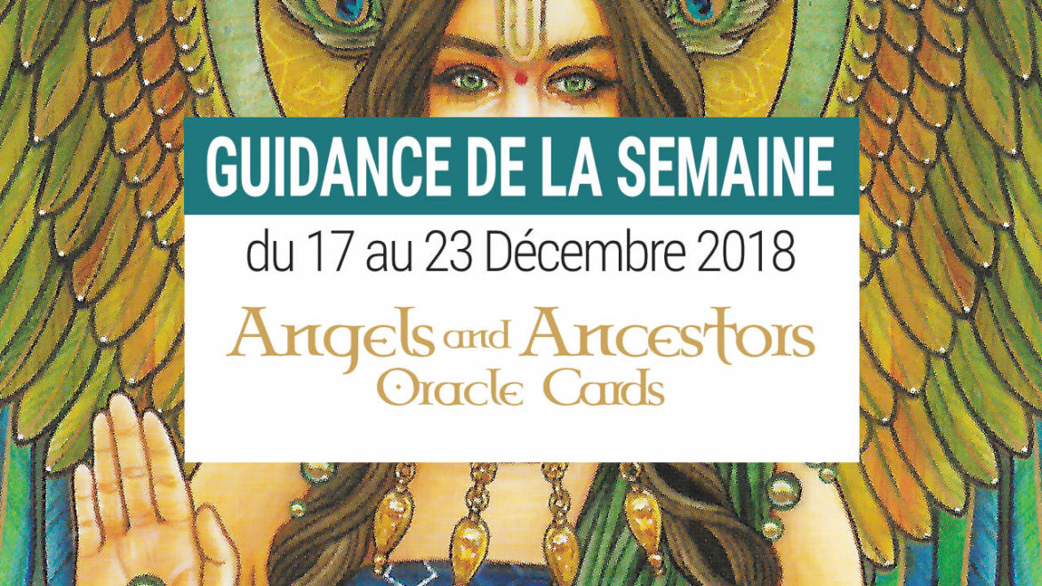 Energies 17 au 23 décembre 2018 avec Angels and Ancestors Oracle Cards - Votre guidance de la semaine avec le Tarot de l'Amour- Graine d'Eden Développement personnel, spiritualité, tarots et oracles divinatoires, Bibliothèques des Oracles, avis, présentation, review tarot oracle , revue tarot oracle