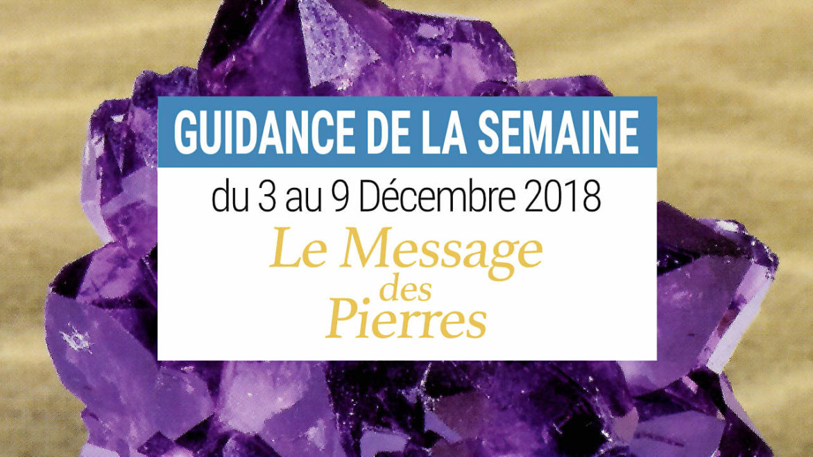 Guidance Energies 3 au 9 décembre 2018 avec Le Message des Pierres Cartes Oracle de Gérard Cazals - Graine d'Eden Développement personnel, spiritualité, tarots et oracles divinatoires, Bibliothèques des Oracles, avis, présentation, review tarot oracle , revue tarot oracle