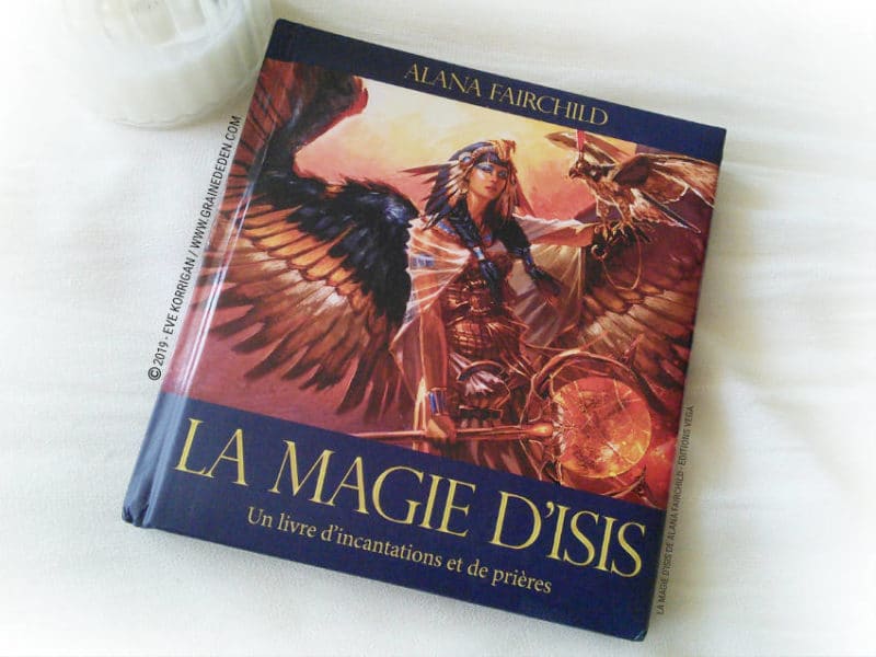 La Magie d'Isis de Alana Fairchild Un livre d'incantations et de prières - Graine d'Eden Développement personnel, spiritualité, tarots et oracles divinatoires, Bibliothèques des Oracles, avis, présentation, review , revue