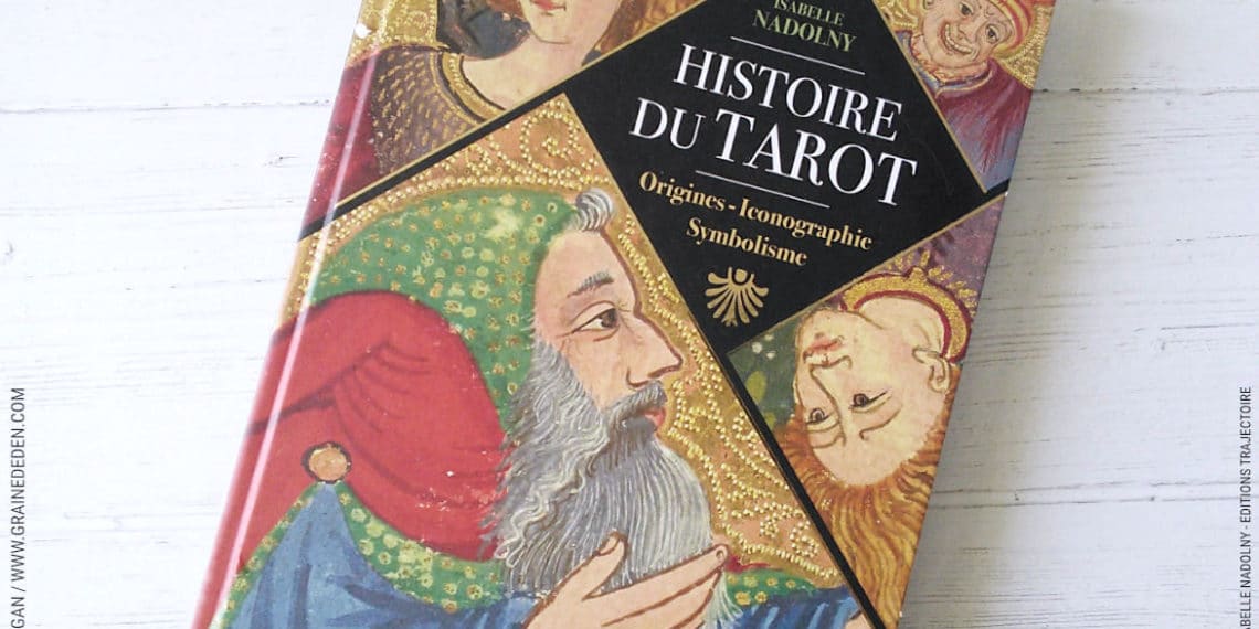 Histoire du Tarot de Isabelle Nadolny - Livre Review et avis - Graine d'Eden Développement personnel, spiritualité, livre tarots et oracles cartes divinatoires, Bibliothèques des Oracles, avis, présentation, review , revue