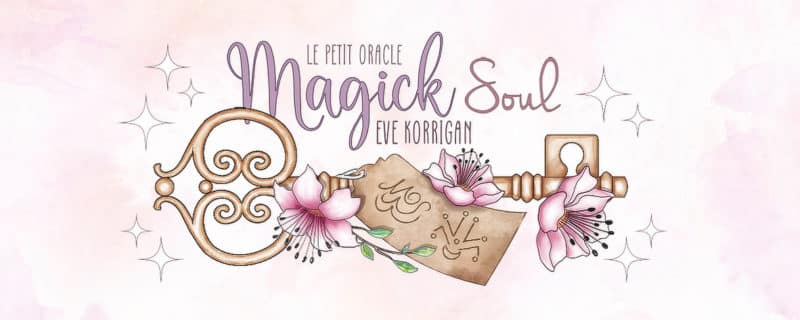 Le Petit Oracle Magick Soul de Eve Korrigan - Eveille-toi à ta magie intérieure